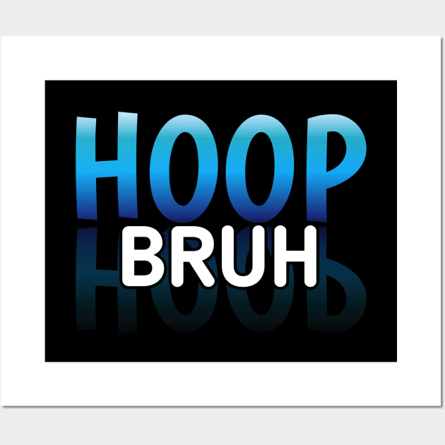 Hoop Bruh - Basketball Lovers - Sports Saying Motivational Quote Wall Art by MaystarUniverse
